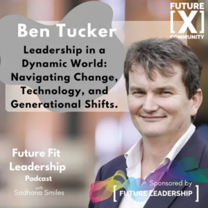 Leadership in a Dynamic World - Navigating Change, Technology & Generational Shifts with Ben Tucker